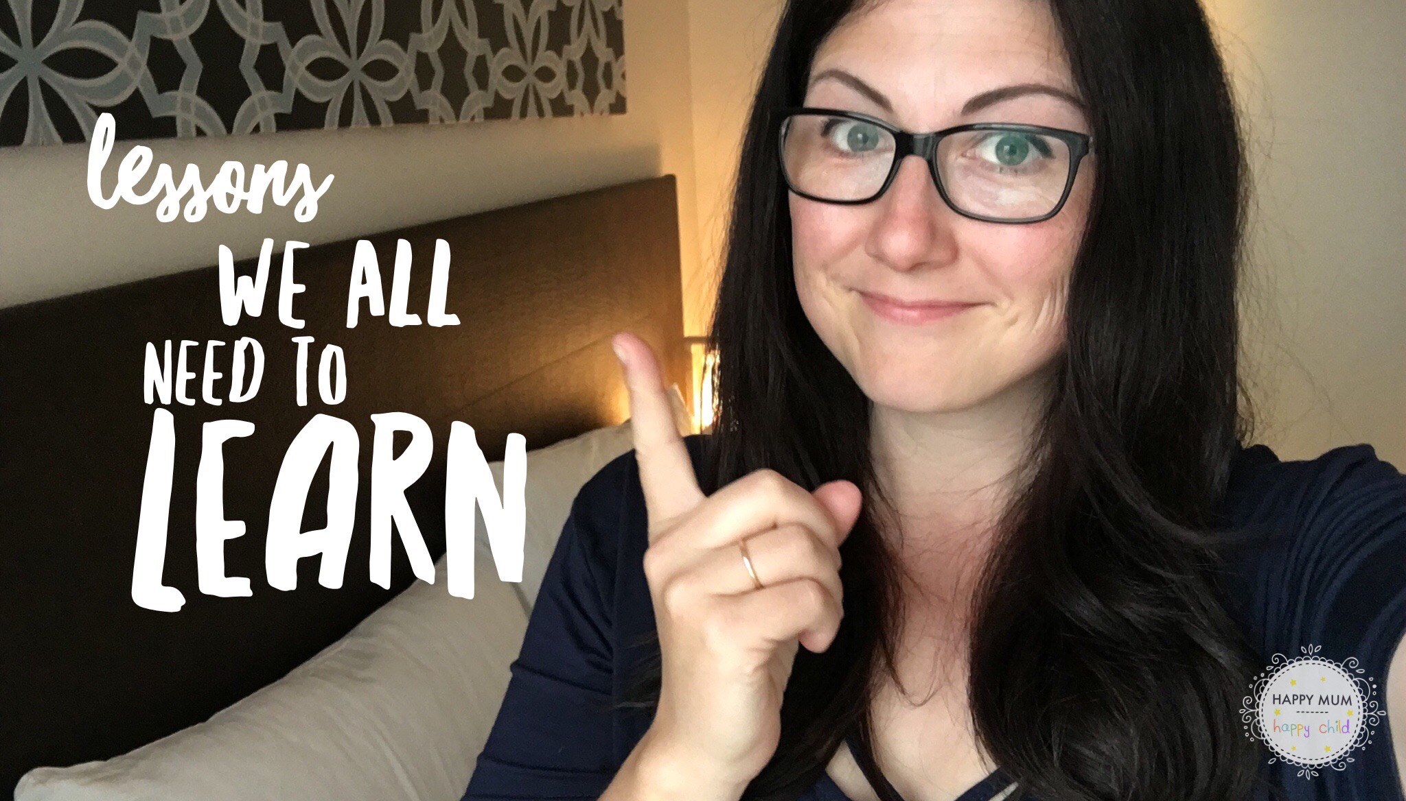 Lessons We All Need To Learn Happy Mum Happy Child